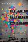 Image for Crossing cultures with Jesus: sharing good news with sensitivity and grace