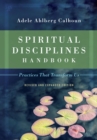 Image for Spiritual disciplines handbook: practices that transform us