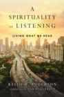 Image for A spirituality of listening: living what we hear