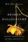 Image for Broken hallelujahs: learning to grieve the big and small losses of life