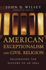 Image for American exceptionalism and civil religion: reassessing the history of an idea