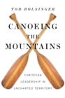 Image for Canoeing the mountains: Christian leadership in uncharted territory