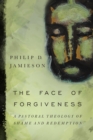 Image for The face of forgiveness: a pastoral theology of shame and redemption