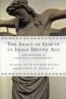 Image for The image of God in an image driven age: explorations in theological anthropology