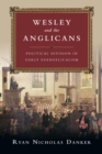 Image for Wesley and the Anglicans: political division in early evangelicalism