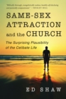 Image for Same-sex attraction and the church: the surprising plausibility of the celibate life