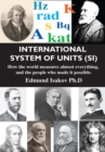 Image for International System of Units (SI) : How the World Measures Almost Everything, and the People Who Made It Possible