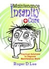 Image for The Maintenance Insanity Cure : Practical Solutions to Improve Maintenance Work