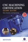 Image for CNC Machining Certification Exam Guide: Operation, Setup, and Programming