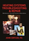 Image for Heating Systems Troubleshooting and Repair : Maintenance Tips and Forensic Observation