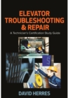 Image for Elevator Troubleshooting &amp; Repair : A Technician’s Certification Study Guide