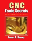 Image for CNC Trade Secrets: A Guide to CNC Machine Shop Practices