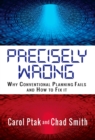 Image for Precisely Wrong: Why Conventional Planning Systems Fail