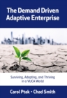 Image for Demand Driven Adaptive Enterprise: Surviving, Adapting, and Thriving in a VUCA World