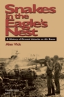 Image for Snakes in the Eagle&#39;s Nest : A History of Ground Attacks on Air Bases