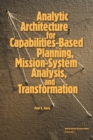Image for Analytic Architecture for Capabilities-based Planning, Mission-system Analysis and Transformation