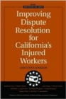 Image for Improving Dispute Resolution for California&#39;s Injured Workers : Executive Summary