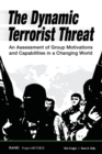 Image for The dynamic terrorist threat  : an assessment of group motivations and capabilities in a changing world