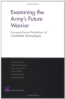 Image for Examining the Army&#39;s Future Warrior : Force-on-Force Simulation of Candidate Technologies