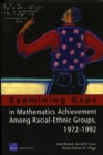Image for Examining Gaps in Mathematics Achievement Among Racial Ethnic Groups, 1972-1992
