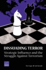 Image for Dissuading Terror : Strategic Influence and the Struggle Against Terrorism (2005)