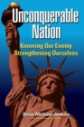Image for Unconquerable Nation : Knowing Our Enemy, Strengthening Ourselves