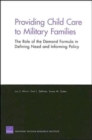 Image for Providing Child Care to Military Families : the Role of the Demand Formula in Defining Need and Informing Policy