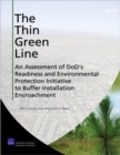 Image for The Thin Green Line : An Assessment of DoD&#39;s Readiness and Environmental Protection Initiative to Buffer Installation Encroachment