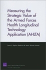 Image for Measuring the Strategic Value of the Armed Forces Health Longitudinal Technology Application (AHLTA)