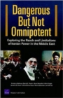 Image for Dangerous but Not Omnipotent : Exploring the Reach and Limitations of Iranian Power in the Middle East