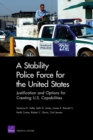 Image for A Stability Police Force for the United States : Justification and Options for Creating U.S. Capabilities