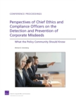 Image for Perspectives of Chief Ethics and Compliance Officers on the Detection and Prevention of Corporate Misdeeds : What the Policy Community Should Know