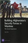 Image for Building Afghanistan&#39;s Security Forces in Wartime : The Soviet Experience
