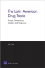 Image for The Latin American Drug Trade : Scope, Dimensions, Impact, and Response