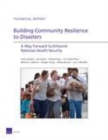 Image for Building Community Resilience to Disasters : A Way Forward to Enhance National Health Security