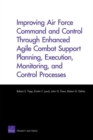 Image for Improving Air Force Command and Control Through Enhanced Agile Combat Support Planning, Execution, Monitoring, and Control Processes