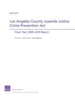 Image for Los Angeles County Juvenile Justice Crime Prevention Act : Fiscal Year 2009- 2010 Report