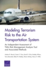 Image for Modeling Terrorism Risk to the Air Transportation System : An Independent Assessment of Tsa&#39;s Risk Management Analysis Tool and Associated Methods