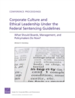 Image for Corporate Culture and Ethical Leadership Under the Federal Sentencing Guidelines : What Should Boards, Management, and Policymakers Do Now?