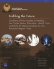 Image for Building the Future : Summary of Four Studies to Develop the Private Sector, Education, Health Care, and Data for Decisionmaking for the Kurdistan Regioniraq