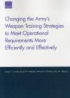 Image for Changing the Army&#39;s Weapon Training Strategies to Meet Operational Requirements More Efficiently and Effectively