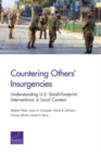 Image for Countering Others&#39; Insurgencies : Understanding U.S. Small-Footprint Interventions in Local Context