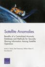 Image for Satellite Anomalies : Benefits of a Centralized Anomaly Database and Methods for Securely Sharing Information Among Satellite Operators