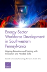 Image for Energy-Sector Workforce Development in Southwestern Pennsylvania : Aligning Education and Training with Innovation and Needed Skills