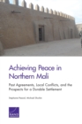 Image for Achieving Peace in Northern Mali : Past Agreements, Local Conflicts, and the Prospects for a Durable Settlement