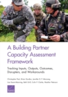 Image for A Building Partner Capacity Assessment Framework : Tracking Inputs, Outputs, Outcomes, Disrupters, and Workarounds
