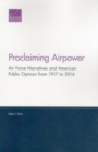Image for Proclaiming Airpower : Air Force Narratives and American Public Opinion from 1917 to 2014