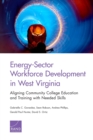 Image for Energy-Sector Workforce Development in West Virginia : Aligning Community College Education and Training with Needed Skills