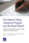 Image for The Federal Voting Assistance Program and the Road Ahead : Achieving Institutional Change Through Analysis and Collaboration
