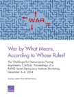 Image for War by What Means, According to Whose Rules? : The Challenge for Democracies Facing Asymmetric Conflicts: Proceedings of a Rand-Israel Democracy Institute Workshop, December 3-4, 2014